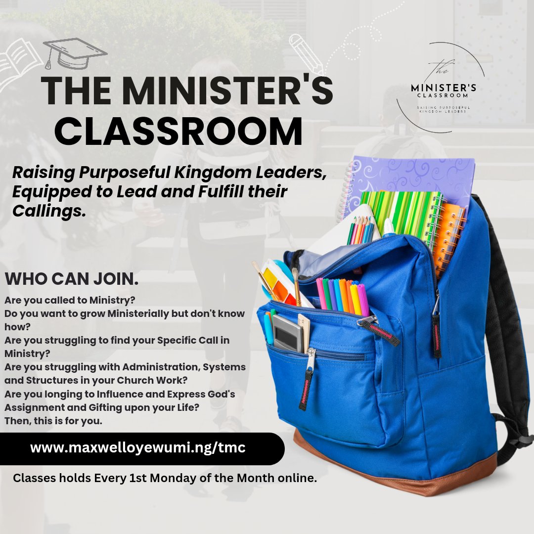 THE MINISTER'S CLASSROOM
Raising Purposeful Kingdom Leaders, Equipped to Lead and Fulfil their Calling.

Classes will begin on the 3rd of June 2024.
Time : 8pm WAT, 7pm.SAT.
Venue : Zoom.

Registration is Compulsory. 
To Register : maxwelloyewumi.ng/tmc