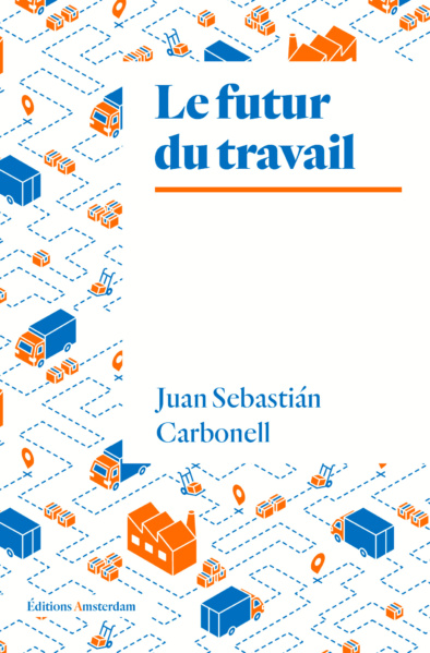 Couverture de l'ouvrage "Le futur du travail" de Juan Sebastián Carbonell (éditions Amsterdam, 2022).
