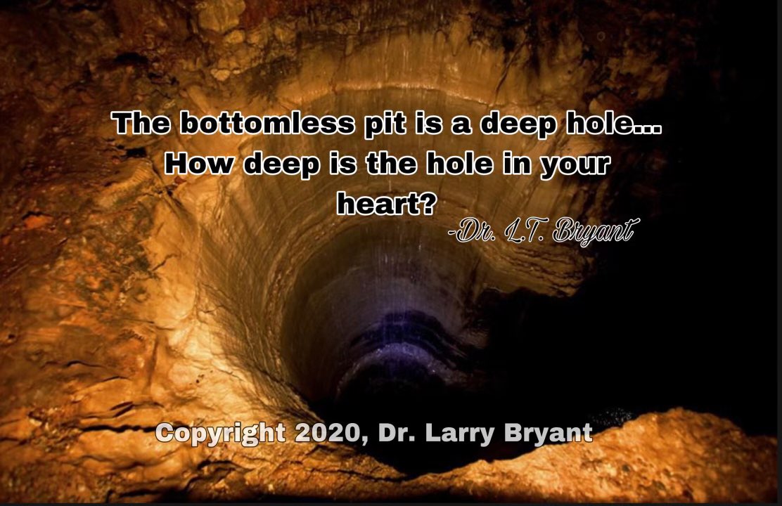 Drlt_'s tweet photo. The bottomless pit is a deep hole... How deep is the hole in your heart. ~Dr. L. J. Bryant #inspirationalquotes #inspiration #quotes #dailyquotes #motivation #motivationalquotes #life #lifequotes
#proverbs #deepquotes #deepthoughts
#heart #deep #deephole #bottomlesspit https://t.co/29rQGvOBuW