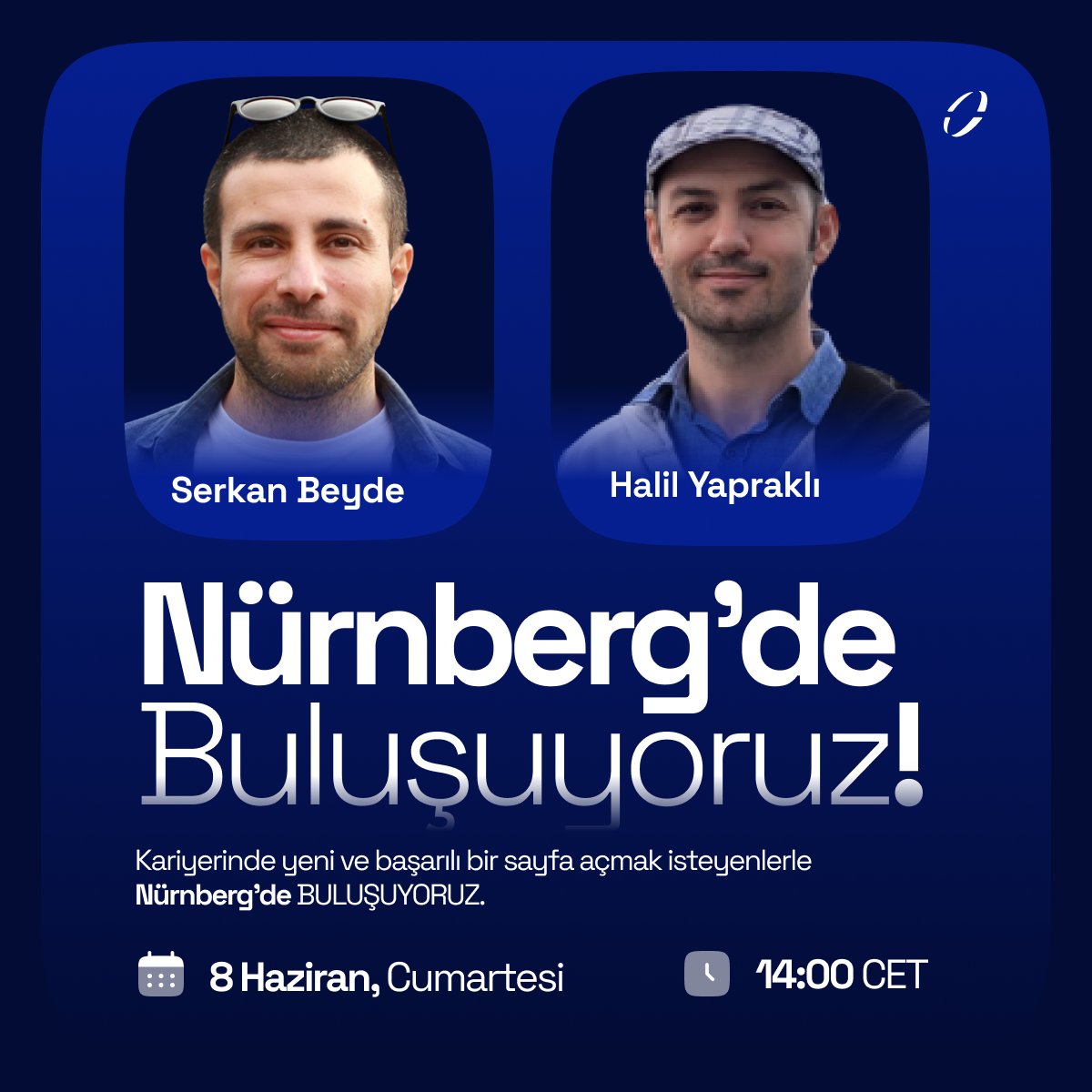🙋Serkan Beyde'nin Ev Sahipliğinde Nürnberg'de Buluşuyoruz!

🎯Kariyerinde yeni ve başarılı bir sayfa açmak isteyenler için özel bir etkinlik düzenliyoruz. Sizleri, Serkan Beyde'ye konuk olacağımız Nürnberg buluşmamıza davet ediyoruz.
