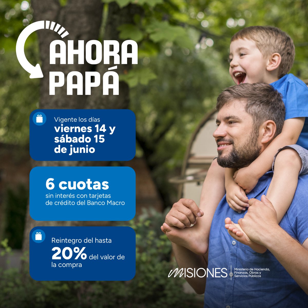 Beneficios para toda la familia y apoyo al comercio local. Para este #DíadelPadre, relanzamos #AhoraPapá. El programa estará vigente el 14 y 15 de junio con reintegros de hasta el 20% en tus compras y financiación en hasta 6 cuotas sin interés con tarjetas del Banco Macro.