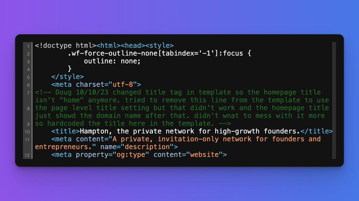 don't know why, but I always smile at code comments on sites like <a href="/HamptonFounders/">Hampton</a> 

<a href="/thesamparr/">Sam Parr</a> you gotta give Doug a raise - he tried and knew when to give up and call it good enough!
