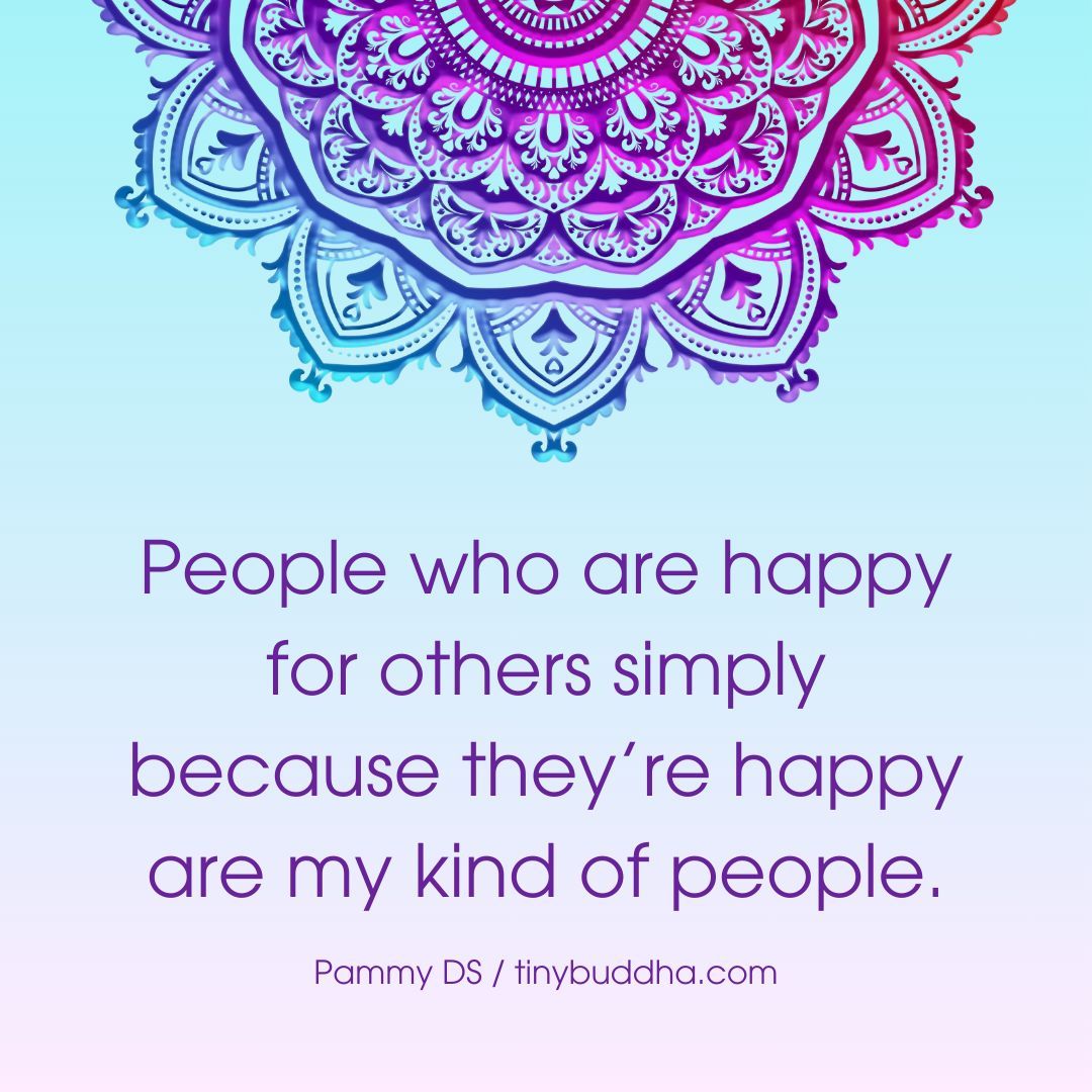 tinybuddha's tweet photo. “People who are happy for others simply because they’re happy are my kind of people.”  ~Pammy DS https://t.co/Q8zHX0sFML