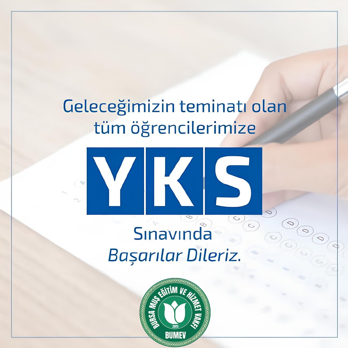 Geleceğimizin teminatı olan tüm öğrencilerimize YKS sınavında başarılar dileriz. 

#büyüktoplumgüçlüvakif #BUMEV