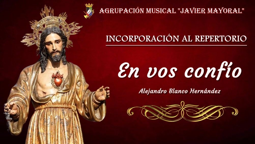Ayer se celebraba la festividad del Sagrado Corazón de Jesús.
 " En vos confío", es una marcha de Alejandro Blanco Hernández , dedicada al Sagrado corazón de Jesús del sevillano barrio de Nervión, y que  nos es grato comunicar su incorporación a nuestro repertorio.