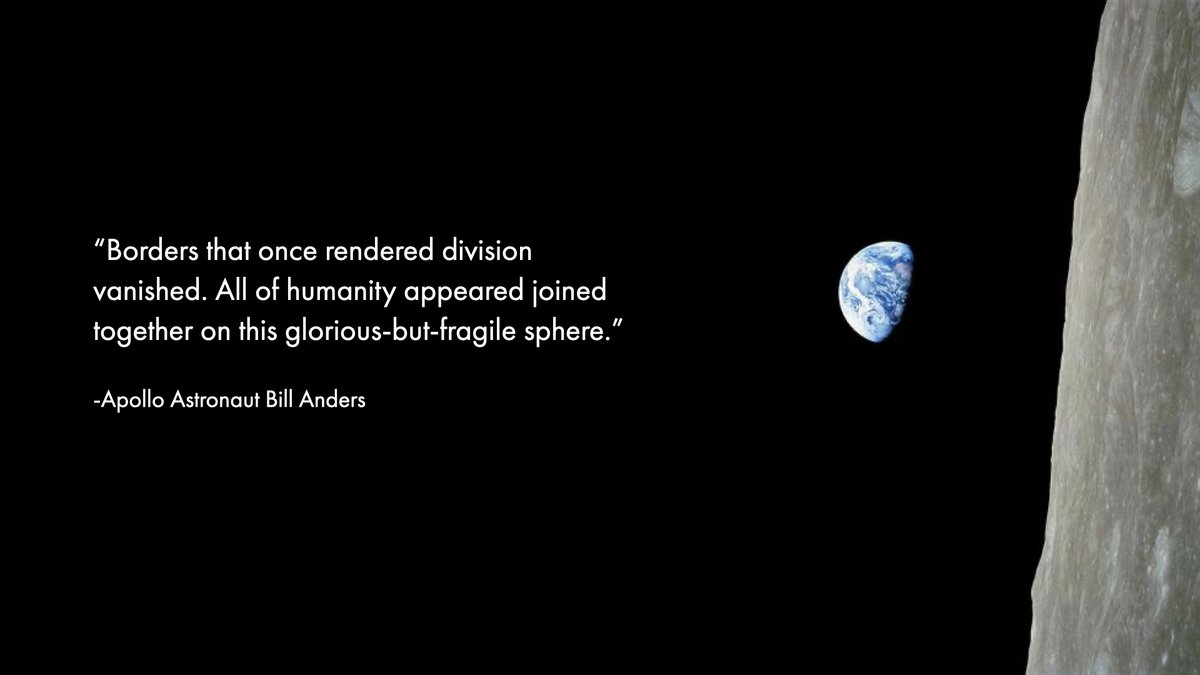 Today, I am grieving the loss of an amazing human soul who I was never fortunate enough to meet… Yet, his words have driven my entire life mission. In 1968, just after Bill Anders captured the #Earthrise photo of our planet from the other side of the Moon, he was asked to
