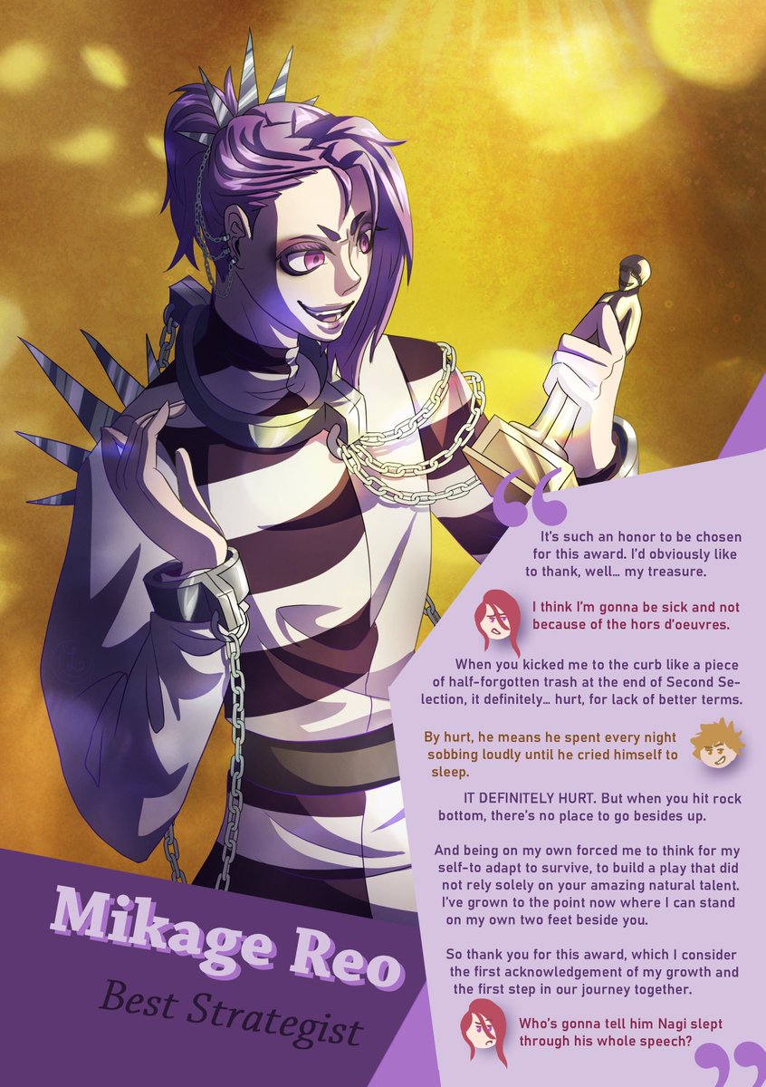 Mikage Reo for BEST STRATEGIST hell yeah! He's not gonna be rly petty in his speech at aaaaaaall

(The speech was actually written by <a href="/starstruckdove/">starstruckdove || mostly ia</a> which explains why its fucking hilarious. CHECK THEM OUT!! 💜💜)

Love that our boy won his deserved award in the <a href="/bllkawardszine/">Diamonds in the Rough 💎 Preorders Open!</a>