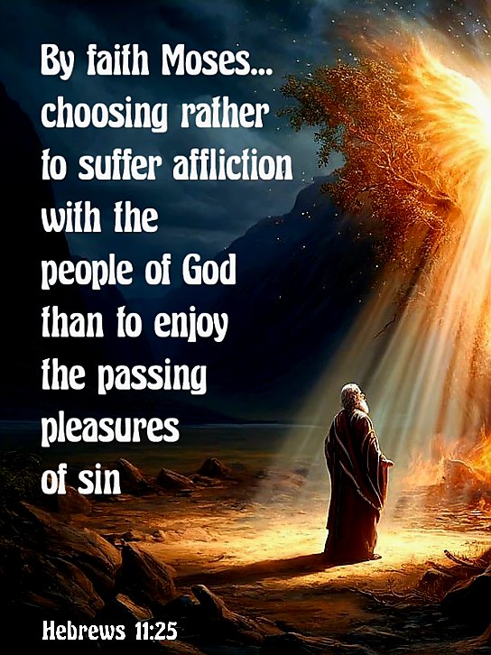 SLeandraJackson's tweet image. "By faith Moses,
when he became of age,
refused to be called
the son of Pharaoh’s daughter,

choosing rather to suffer affliction
with the people of God
than to enjoy
the passing pleasures of sin."

Hebrews 11: 24-25