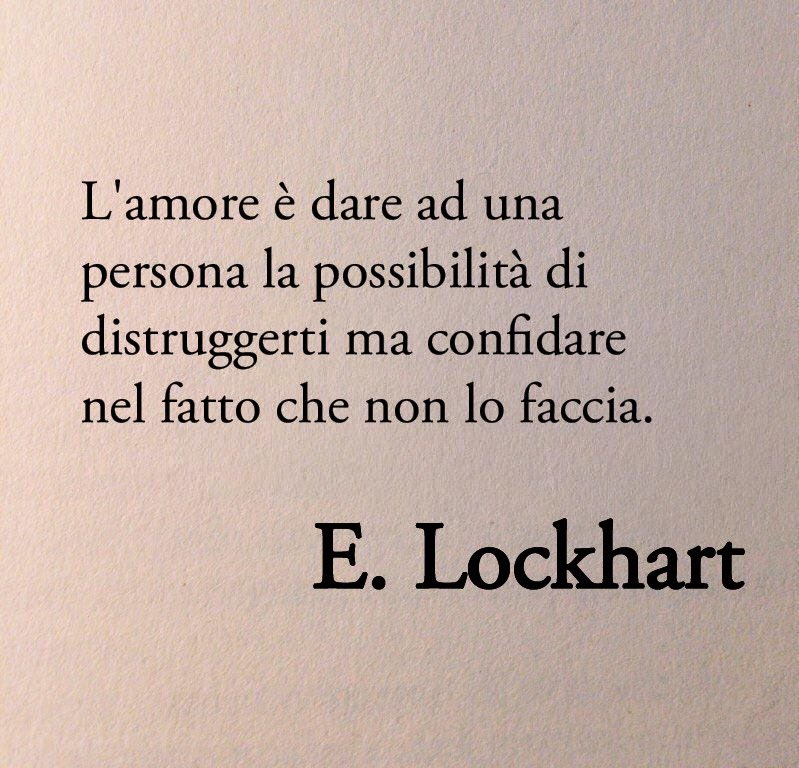L'amore è dare ad una persona la possibilità di distruggerti ma confidare nel fatto che non lo faccia.