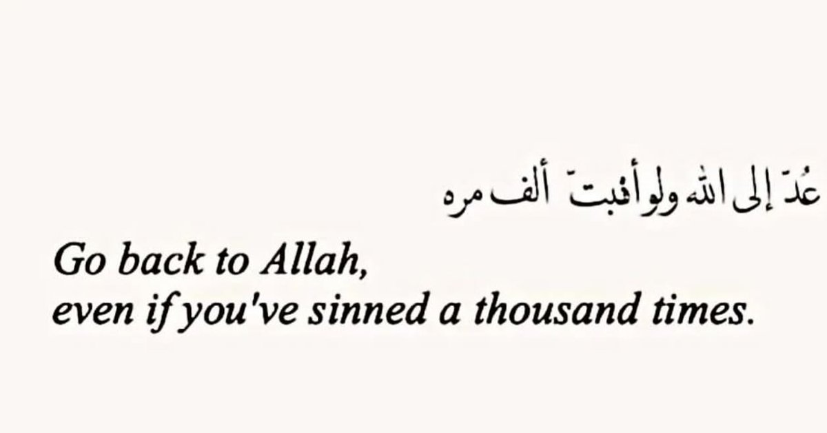 Al__Quraan's tweet photo. Go back to Allah even if you've sinned a thousand times. https://t.co/cXsjV61miH