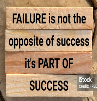 Failure and success are cousins.  You cannot get one without the other.  Avoiding failure your whole life will make you a failure.