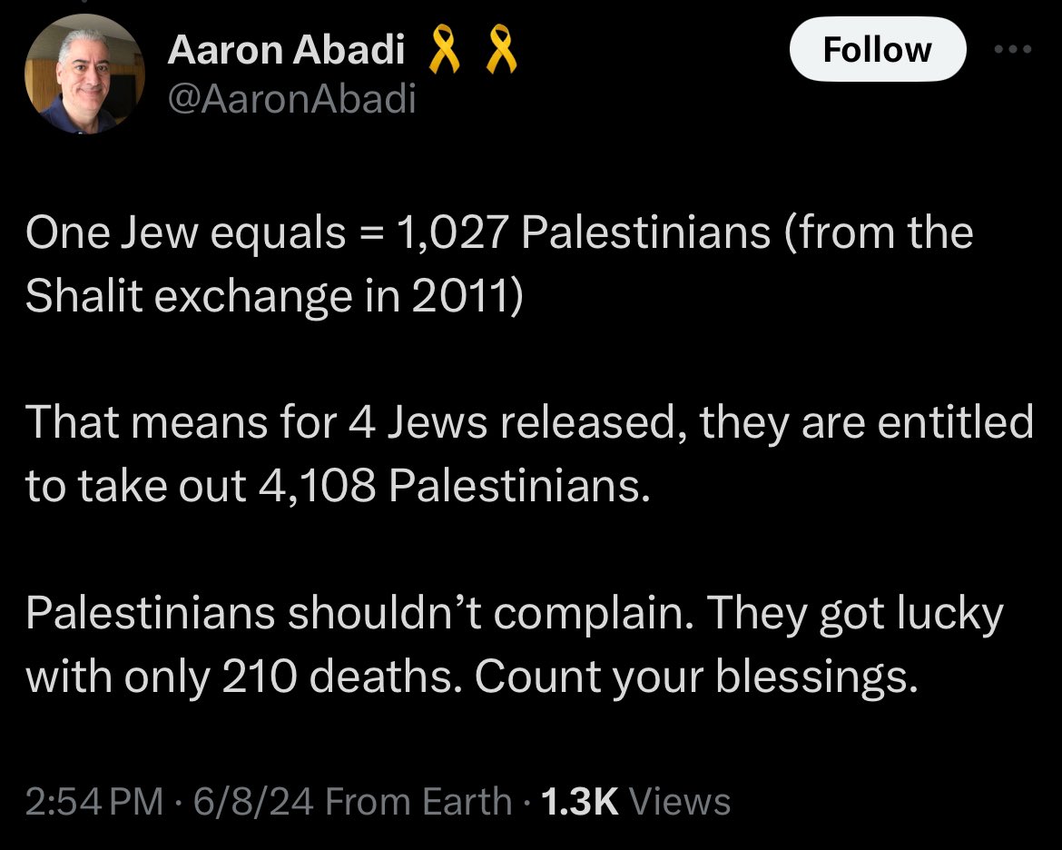 🚨 “One Jew equals = 1,027 Palestinians. That means for 4 Jews released, they are entitled to take out 4,108 Palestinians.”

- Aaron Abadi, CEO of National Environmental Group