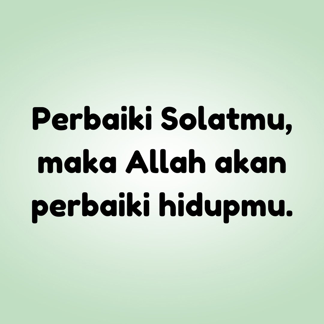 Perbaiki solatmu, maka Allah akan perbaiki hidupmu.