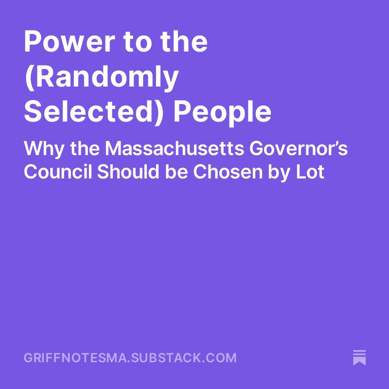 My Substack this week: Why we should replace elections for the Governor's Council with a lottery. Power to the randomly selected people! open.substack.com/pub/griffnotes…