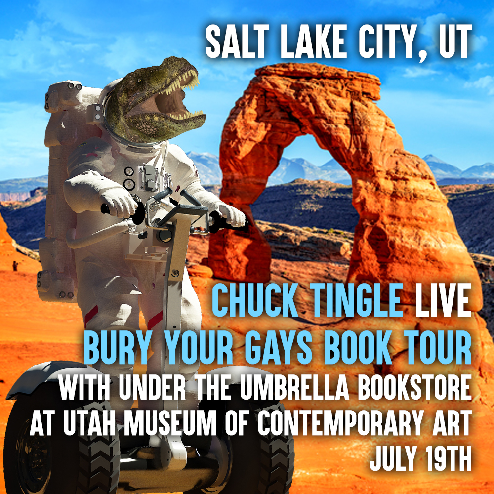 SALT LAKE CITY WHERE THE RAPTORS ARE HUGE. roll call for utah buckaroos come see the bury your gays book tour CHUCK TINGLE LIVE with <a href="/UTUBookstore/">🌈 🏳️‍⚧️ Under the Umbrella Bookstore 🏳️‍⚧️ 🌈</a> at utah museum of contemporary art JULY 19TH GET YOUR TICKETS FOR THE BIG SHOW BEFORE THEYRE GONE eventbrite.com/e/chuck-tingle…