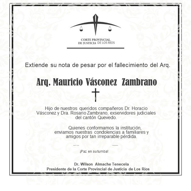 La <a href="/CorteLosRios/">Corte Provincial de Justicia de Los Ríos</a> expresa su sentida nota de pesar por el fallecimiento del Arq. Mauricio Vásconez Zambrano, hijo de nuestros compañeros y exservidores judiciales de #LosRíos.