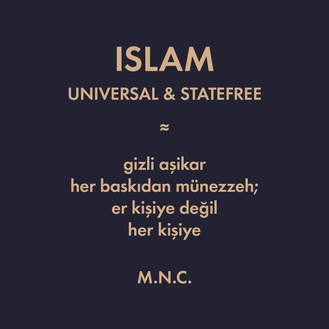 yildirimgnclik's tweet photo. ISLAM
UNIVERSAL &amp; STATEFREE

≈

gizli aşikar 
her baskıdan münezzeh;
er kişiye değil
her kişiye

M.N.C.

#islam #universal #statefree #MNC #religion #belief #world #secret #gizli #aşikar #person #insan https://t.co/sxMltINItU