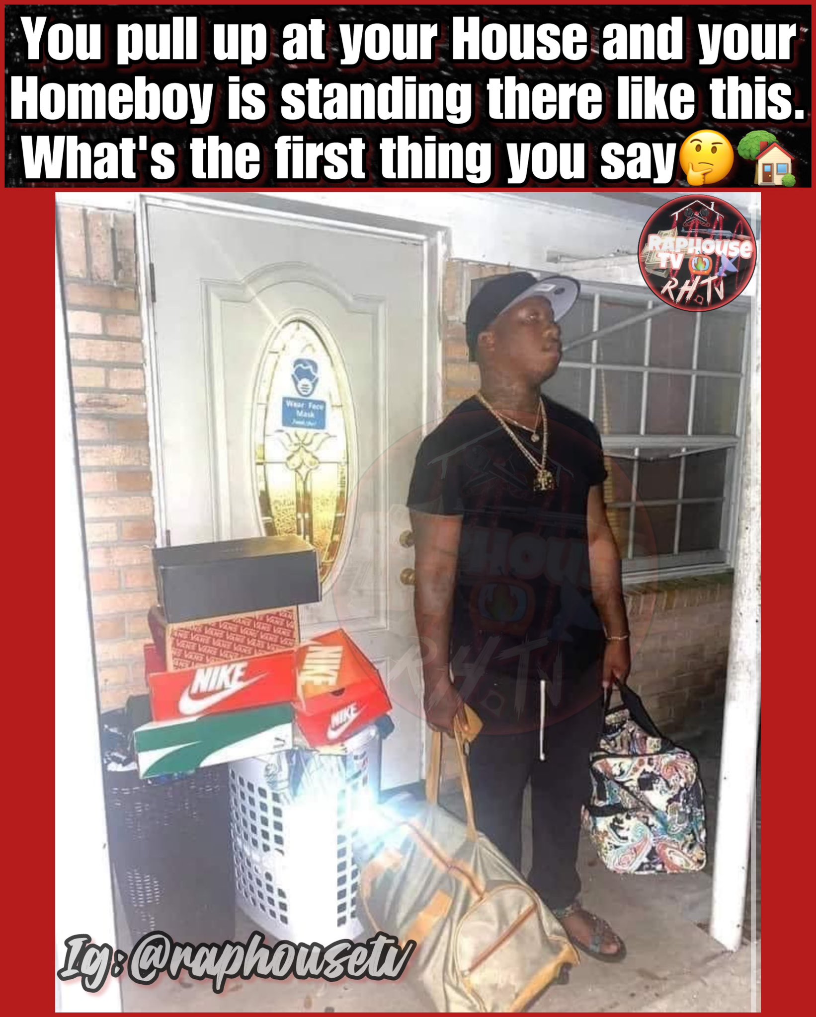 Raphouse TV RHTV on X You pull up at your House and your Homeboy is standing there like this. What s the first thing you say https t 9YG8v0d5Xn X