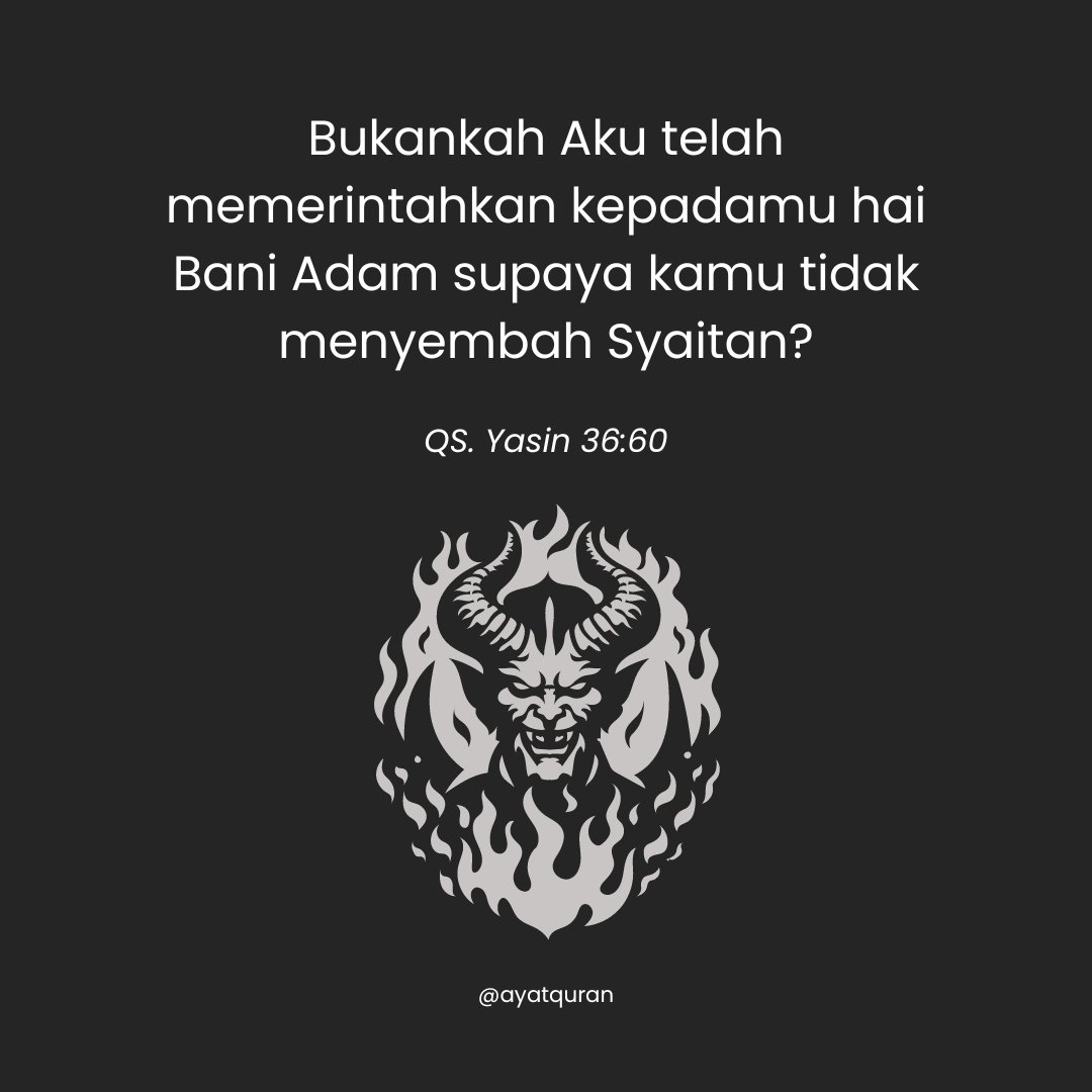 ayatquran's tweet photo. Bukankah Aku telah memerintahkan kepadamu hai Bani Adam supaya kamu tidak menyembah syaitan? Sesungguhnya syaitan itu adalah musuh yang nyata bagi kamu

— QS Yasin 36:60