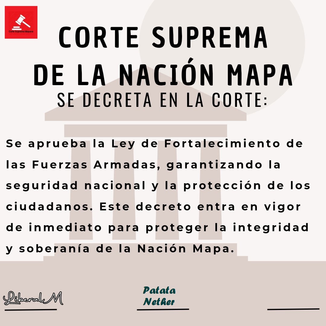 La Corte Suprema Mapera aprueba por mayoría la propuesta de ley acerca del fortalecimiento de las fuerzas armadas.

Aprobada por: <a href="/LiberalMaps/">Si Te Sigo Eres Fan De Cristiano Ronaldo</a> y @PatataMaps.