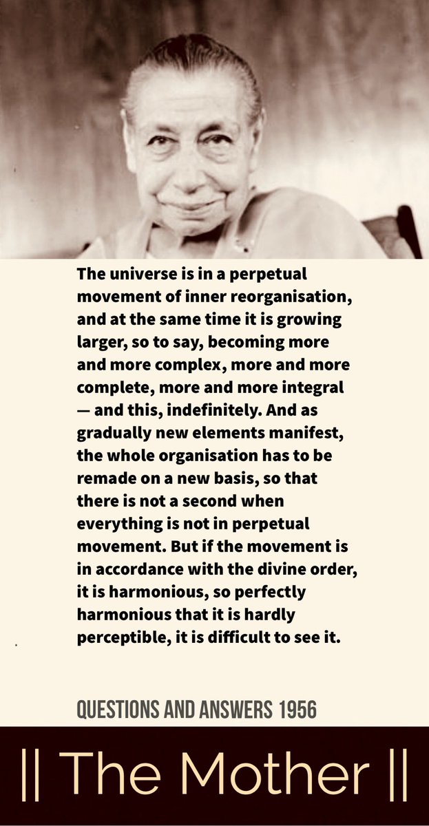 integralyog's tweet photo. The universe is in a perpetual movement of inner reorganisation, and at the same time it is growing larger, so to say, becoming more and more complex, more and more complete, more and more integral — and this, indefinitely.

#TheMother #IntegralYoga #Consciousness https://t.co/08OIzfmK9s