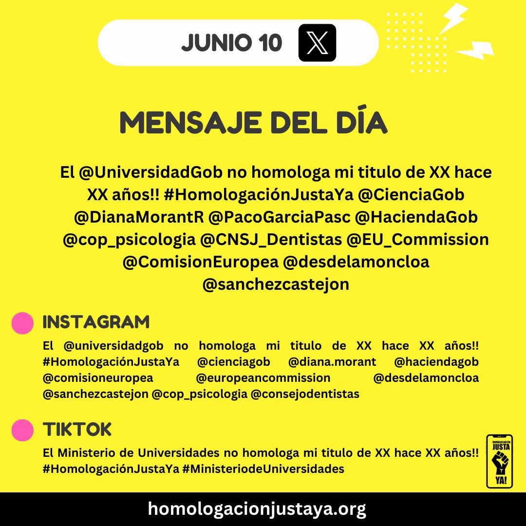 🟡HOY es nuestro día 1 de manifestación virtual!  Red social del día: X. 

No olvides reemplaza las X por tu información ! Copia y pega el mensaje en un nuevo comentario o repostea!

El <a href="/UniversidadGob/">Ministerio de Universidades</a> no homologa mi titulo de XX hace XX años!! #HomologaciónJustaYa <a href="/CienciaGob/">Ministerio de Ciencia, Innovación y Universidades</a>
