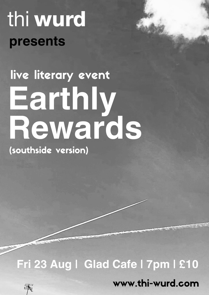 Announcing new live event by <a href="/thiwurd/">thi wurd</a> at The Glad Cafe, Glasgow, Fri 23 August. Doors 7pm. Completely new readings from ‘Earthly Rewards’. Plus other performances: music: &amp; stalls selling books, mags, t-shirts, totes, etc. Details/tickets here:  thi-wurd.com/earthly-reward… #thiwurd