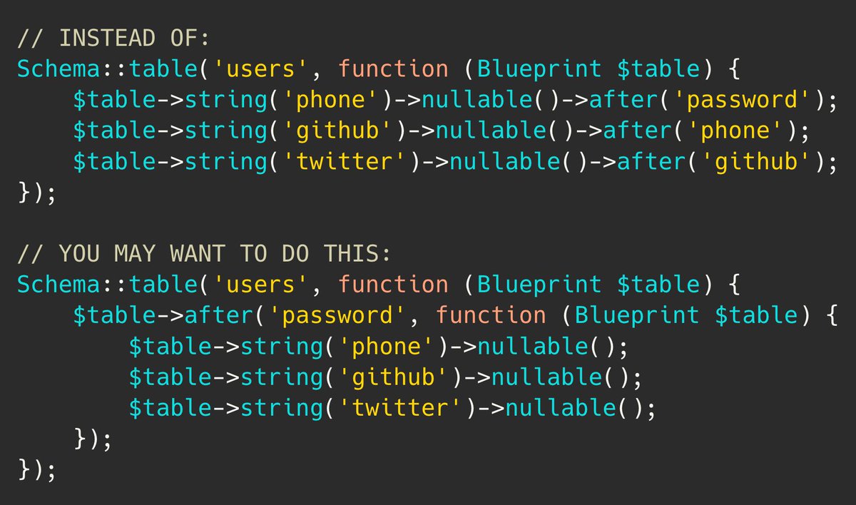 PovilasKorop's tweet image. Laravel tip.

If you&apos;re adding a few DB columns after a specific column, don&apos;t repeat `-&amp;gt;after()` in Migrations.

You may group all those new columns in the callback of `$table-&amp;gt;after()`.