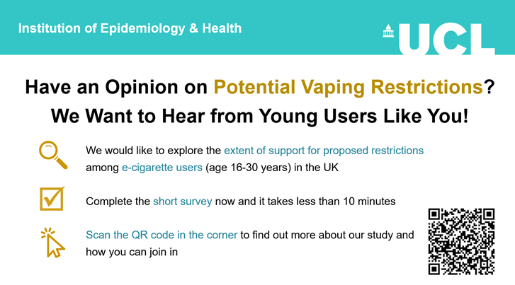 DrSarahEJackson's tweet image. We're exploring what young vapers (age 16-30) in the UK think about potential policies on vaping.

Do you have opinions? We want to hear them! 

Participate in our quick survey here: redcap.slms.ucl.ac.uk/surveys/?s=RNF…. 

*Please RT* 🔁🙏

#VapingResearch #VapingStudy #UKVapers #PublicHealth