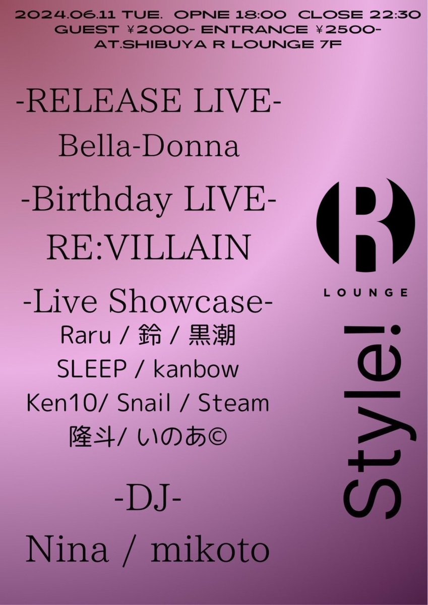 TOMORROW

2024.6.11(TUE) 7F
Style!

RELEASE LIVE: Bella-Donna
BIRTHDAY LIVE: REVILLAIN

LIVE: Raru/ 鈴 <a href="/pasta_cream_/">鈴(リア垢)</a>/ 黒潮 <a href="/5252metNoctas/">黒潮 クロシオ</a>/ SLEEP/ kanbow/ Ken10/ Snail/ Steam <a href="/Steam_the_MC/">Steam/Ste</a>/ 隆斗 <a href="/takatomiliyah/">隆斗</a>/ いのあ©
DJ：Nina <a href="/Nina_217525/">Nina</a>/ mikoto

OPEN 6PM
GENRE : HIP HOP