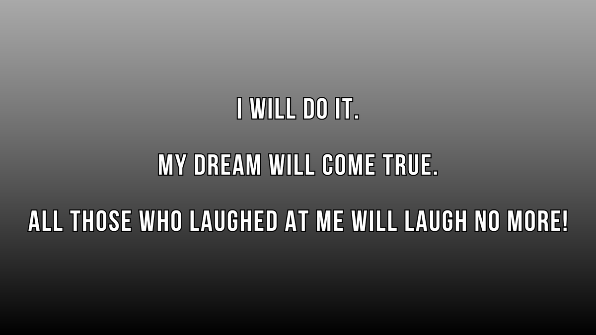 MosttDeef's tweet photo. I will do it. My dream will come true. All those, who laughed at me, will laugh no more! #motivation https://t.co/h6yedP3DJO