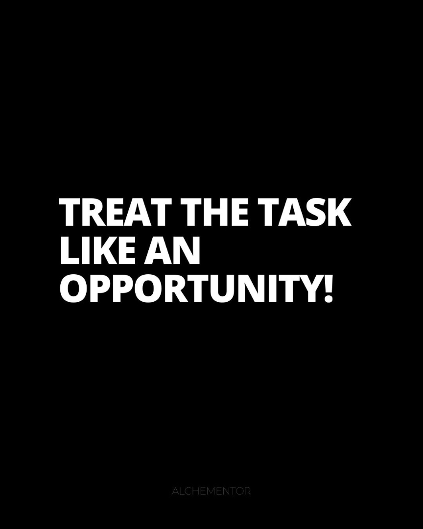 Alchementor's tweet photo. Treat the task like an opportunity... https://t.co/dzTH3ay0kr