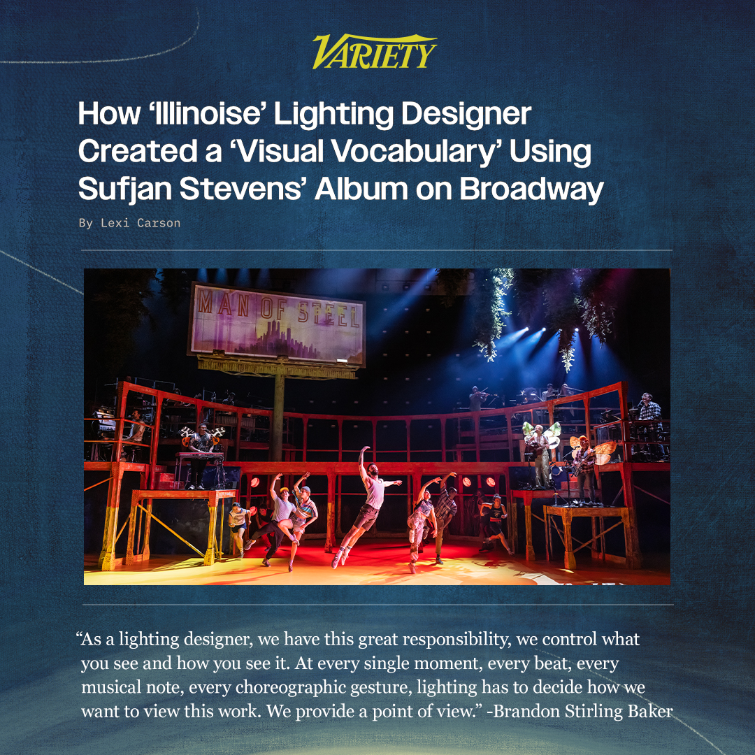 In Variety • Tony Award nominee Brandon Stirling Baker • "How Broadway's 'Illinoise' Used Light to Tell Its Story"