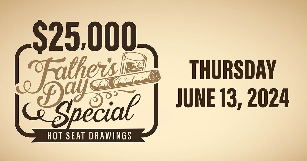 Celebrate a very special Father's Day with our $25,000 Hot Seat Drawings!