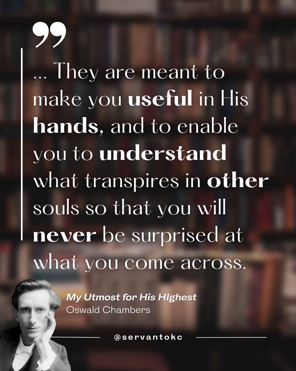 ServantOKC's tweet photo. "If you are going to be used by God, He will take you through a multitude of experiences that are not meant for you at all; they are meant to enable you to understand what transpires in other souls so that you will never be surprised at what you come across." - Oswald Chambers https://t.co/zrTZJvzYx7