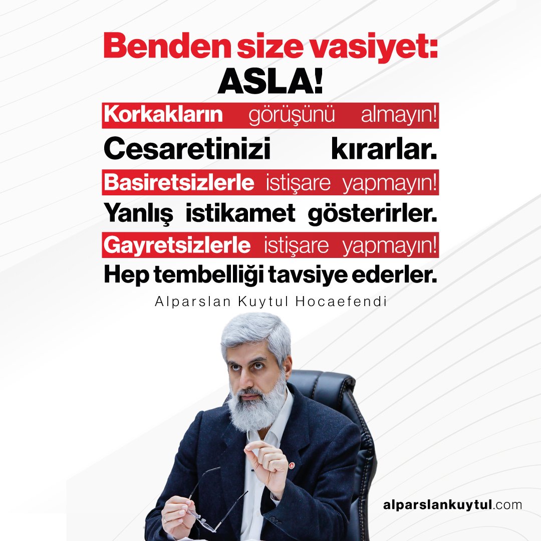 alparslankuytul's tweet photo. Benden size vasiyet:
Asla korkakların görüşünü almayın! Cesaretinizi kırarlar.
Basiretsizlerle istişare yapmayın! Yanlış istikamet gösterirler.
Gayretsizlerle istişare yapmayın! Hep tembelliği tavsiye ederler. https://t.co/WtVa2iysuG