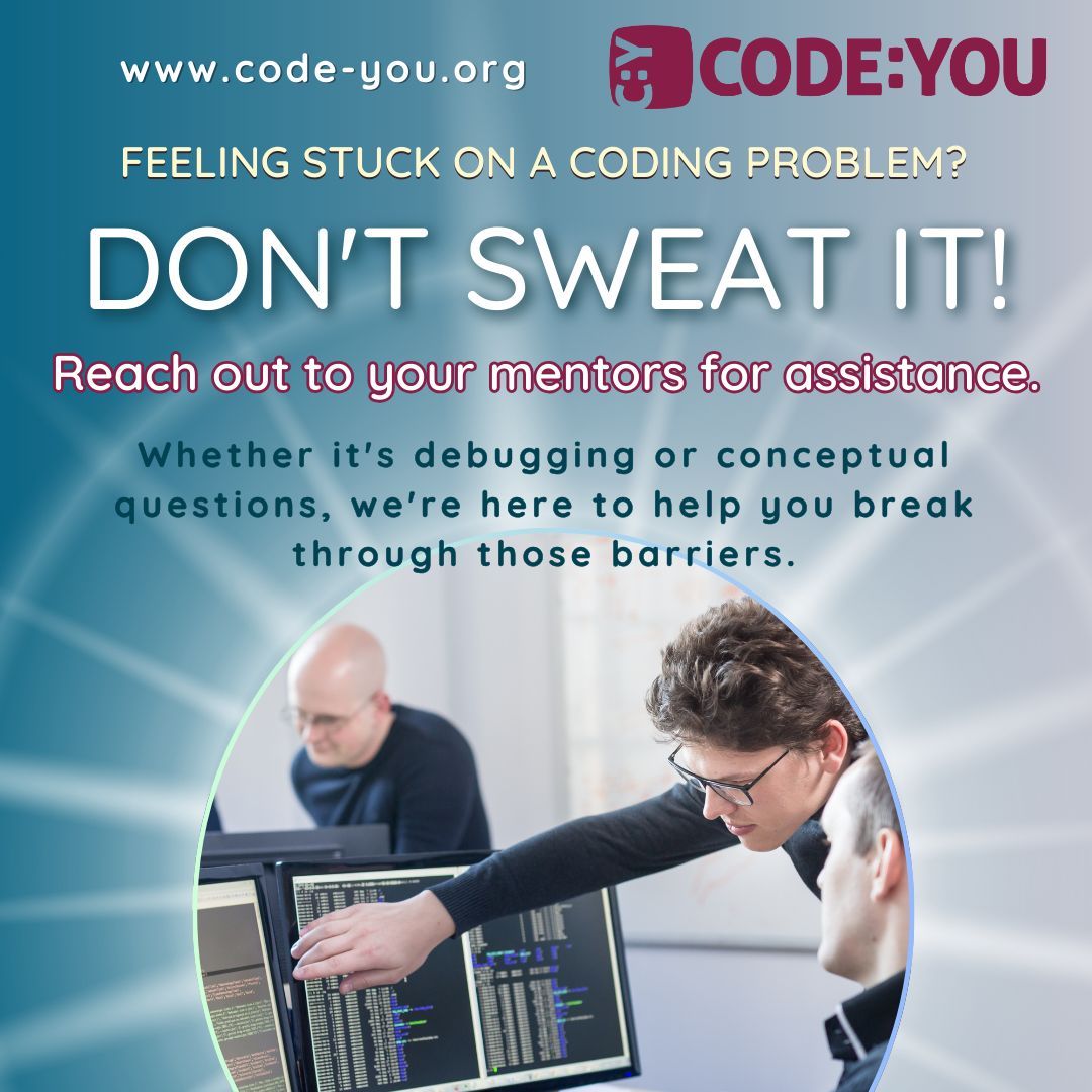 Feeling stuck on a coding problem? Don't sweat it! Reach out to your mentors for assistance. Whether it's debugging or conceptual questions, we're here to help you break through those barriers. #codeyou
