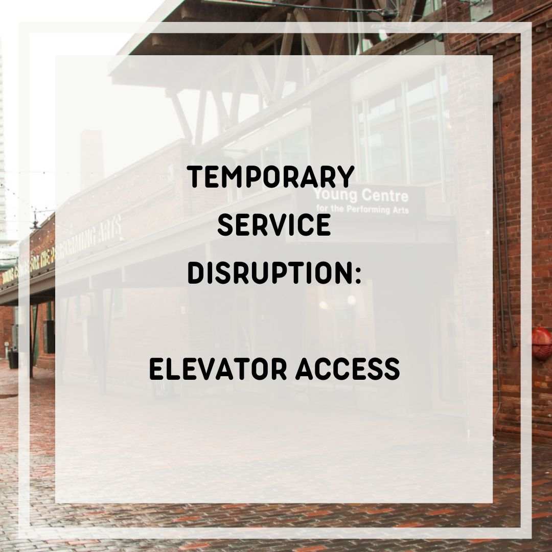 We are currently repairing our onsite elevator, and expect that work to be completed by Thursday, June 13.
We apologize for any inconvenience or issues this causes.
If you have any questions please contact our box office at 416-866-8666 between 1-8pm.