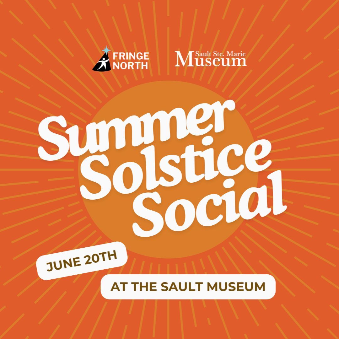 🌞✨ Join us for the Summer Solstice Social! Celebrate the longest day of the year with us at the Sault Museum! Enjoy live music and entertainment, meet Fringe artists, and support the Fringe Festival and the Sault Museum. Admission is pay what you can (we recommend $10).