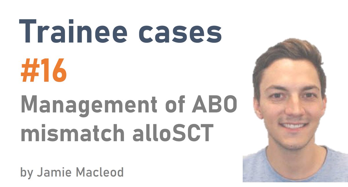 Welcome to our 16th Twitter Case: Management of ABO mismatch alloSCT. This case has been prepared by Dr. Jamie Macleod (<a href="/jamie_macleod2/">Jamie Macleod</a>)