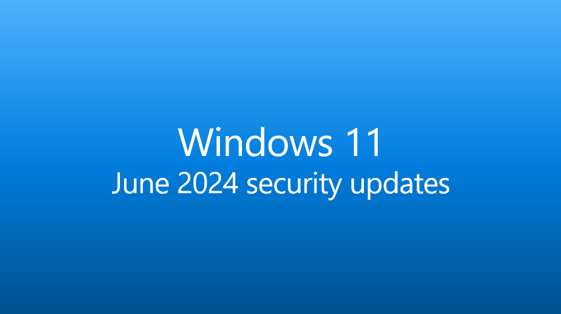 The June 2024 security update is now available for Windows 11