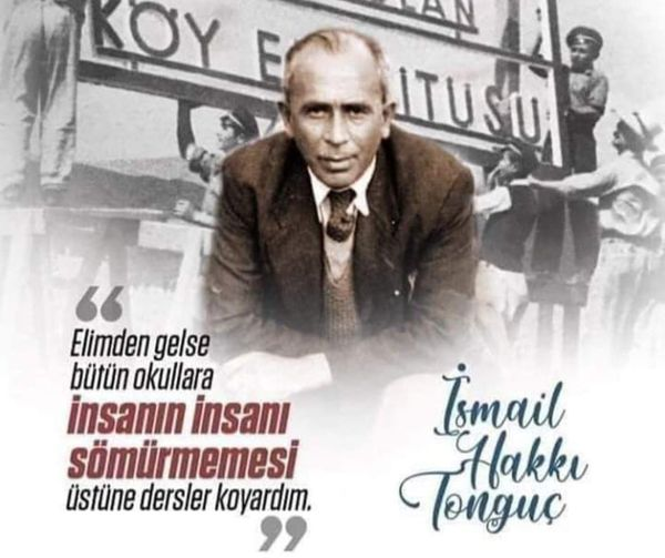 Köy Enstitülerinin kurucularından, büyük eğitimci İsmail Hakkı Tonguç'un “Tonguç Baba” (1893 - 24 Haziran 1960) aramızdan ayrılışının anısına saygıyla  .
Acı ve Başarı Dolu Hayatlar...
Bir İnsan Neyi Değiştirir?
Bulgaristan'ın Silistre kentinin Tatar Atmaca köyünde (bugünkü