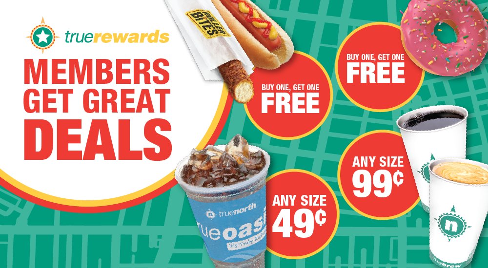 Don’t forget to download the truerewards mobile app from <a href="/truenorthstores/">truenorth</a> and get exclusive coupons on your favorite snacks and beverages.  🥤🌭🍩

Plus, save 25 cents per gallon on your first fill-up!  All fuel savings are stackable with Shell Fuel Rewards® ⛽️