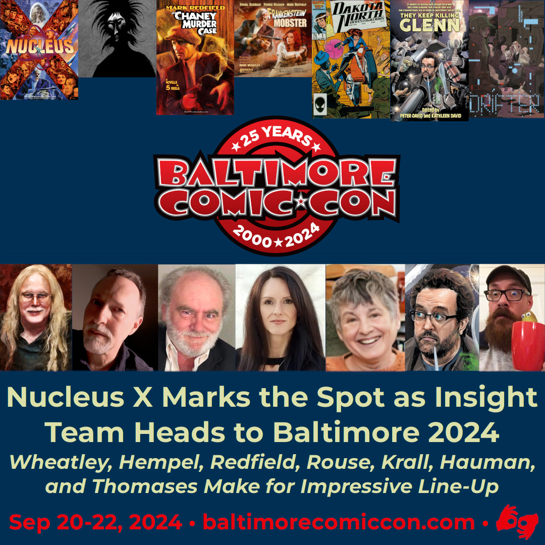 Nucleus X Marks the Spot as Insight Team Heads to <a href="/baltimorecomics/">Baltimore Comic-Con</a>  2024

@MOWheatley <a href="/MarcHempel/">Marc Hempel</a> <a href="/RedfieldStudios/">MarkRedfieldStudios</a> <a href="/jennyrouse/">Jennifer Rouse</a> Krall, <a href="/GlennHauman/">((( Glenn Hauman )))</a> and Thomases Make for Impressive Line-Up

conta.cc/4bgh3FJ

#baltimorecomiccon