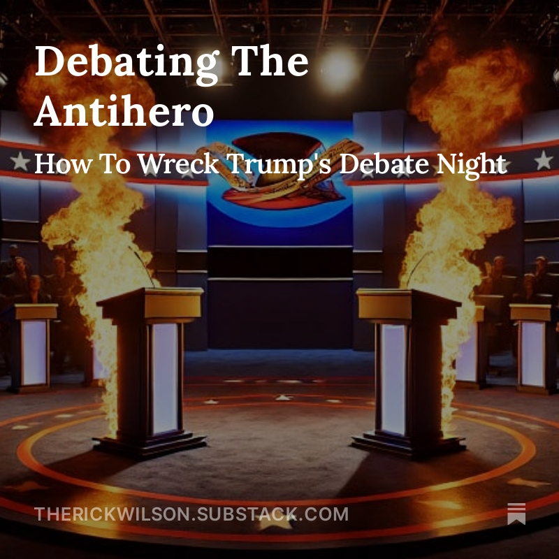 Debating The Antihero: How To Wreck Trump's Debate Night
 open.substack.com/pub/therickwil…