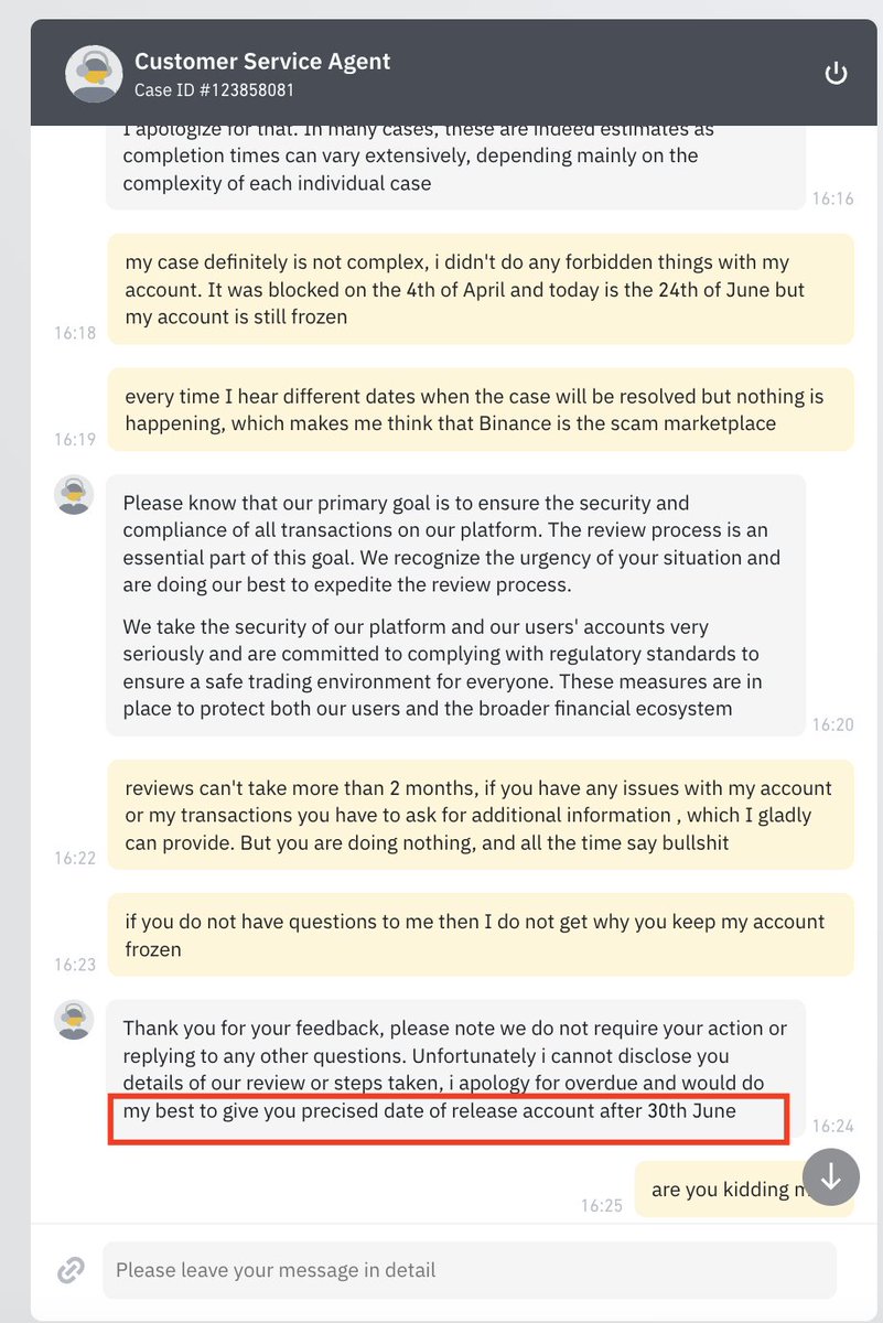 <a href="/BinanceHelpDesk/">Binance Customer Support</a> My account has been frozen to withdrawals for more than 2 months since the 4th of April. Binance customer support is useless and postpones the date when the account review should end every time I contact them. At first I was told the case will be resolved on the 19th of May, than