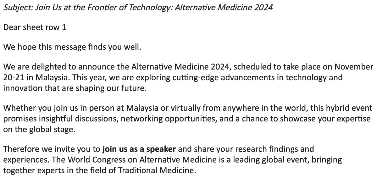 Just got an email inviting me to speak at a conference in Malaysia. The invite is addressed to "Dear sheet row 1" 🤣. I get these mass invites almost daily, but being referred to as a database row is a first! Does anyone know "sheet row 1"? Asking for a friend...