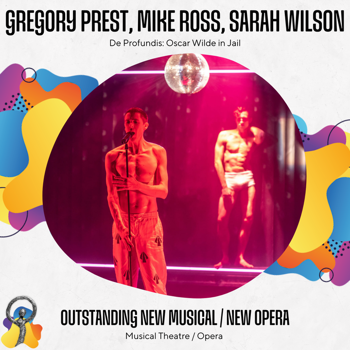 Outstanding New Musical / New Opera (MUSICAL | OPERA): Gregory Prest, Mike Ross, Sarah Wilson - De Profundis: Oscar Wilde in Jail. #Doras2024