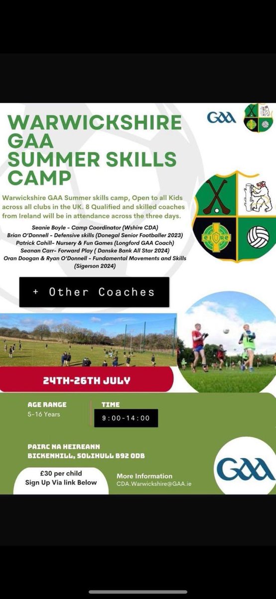 Warwickshire GAA (@warwickshireclg) on Twitter photo Warwickshire GAA Summer Skills Camp-Pairc Na HEireann
24th - 26th July. Time: 9:00 AM - 2:00 PM
The camp is open to boys and girls aged 5-16 years.
Places are limited, so please sign up early by 7th July to avoid disappointment
Any queries email CDA.Warwickshire@gaa.ie
1/2 Warwickshire GAA Summer Skills Camp-Pairc Na HEireann
24th - 26th July. Time: 9:00 AM - 2:00 PM
The camp is open to boys and girls aged 5-16 years.
Places are limited, so please sign up early by 7th July to avoid disappointment
Any queries email CDA.Warwickshire@gaa.ie
1/2