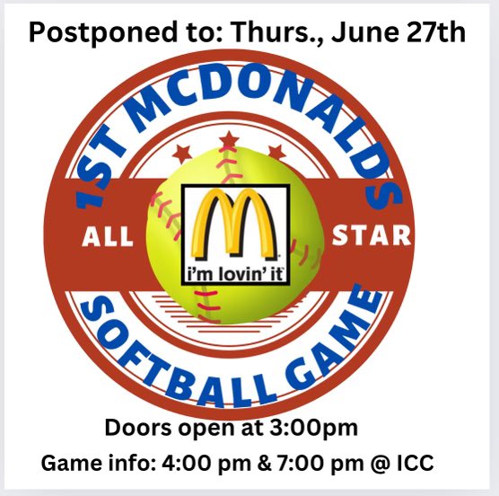 McDonalds Softball All-Star game today is postponed due to weather.  Game will be played on Thursday June 27th, at ICC.